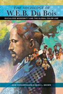 Sociology of W. E. B. du Bois Racialized Modernity and the Global Color Line  9781479804177 Front Cover