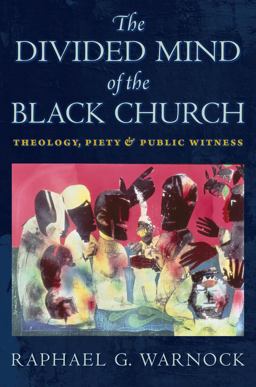Divided Mind of the Black Church Theology, Piety, and Public Witness  9781479806003 Front Cover