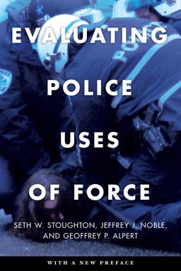 Evaluating Police Uses of Force Evaluating Police Uses of Force