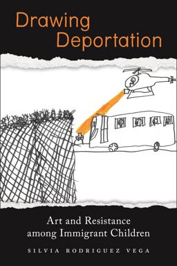 Drawing Deportation Art and Resistance among Immigrant Children  9781479810451 Front Cover