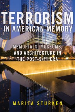 Terrorism in American Memory Memorials, Museums, and Architecture in the Post-9/11 Era  9781479811687 Front Cover