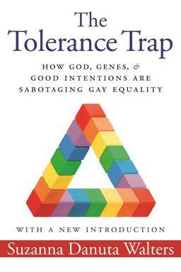 Tolerance Trap How God, Genes, and Good Intentions Are Sabotaging Gay Equality  9781479811939 Front Cover
