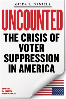 Uncounted The Crisis of Voter Suppression in America  9781479811984 Front Cover