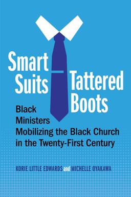 Smart Suits, Tattered Boots Black Ministers Mobilizing the Black Church in the Twenty-First Century  9781479812530 Front Cover