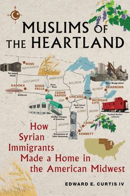 Muslims of the Heartland How Syrian Immigrants Made a Home in the American Midwest  9781479812561 Front Cover
