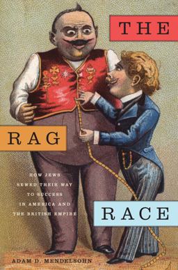 Rag Race How Jews Sewed Their Way to Success in America and the British Empire  9781479814381 Front Cover