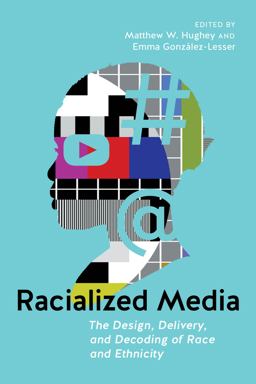 Racialized Media The Design, Delivery, and Decoding of Race and Ethnicity  9781479814558 Front Cover