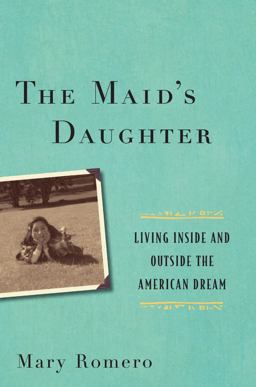 Maid's Daughter Living Inside and Outside the American Dream  9781479814664 Front Cover