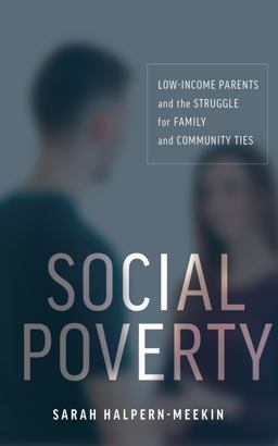 Social Poverty Low-Income Parents and the Struggle for Family and Community Ties  9781479816897 Front Cover
