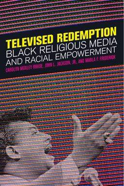 Televised Redemption Black Religious Media and Racial Empowerment  9781479818174 Front Cover