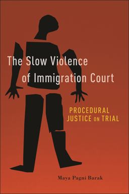Slow Violence of Immigration Court Procedural Justice on Trial  9781479821044 Front Cover