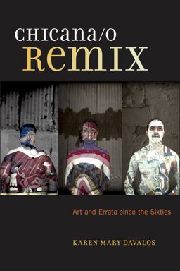Chicana/o Remix Art and Errata since the Sixties  9781479821129 Front Cover