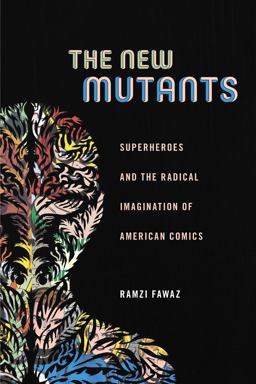 New Mutants Superheroes and the Radical Imagination of American Comics  9781479823086 Front Cover