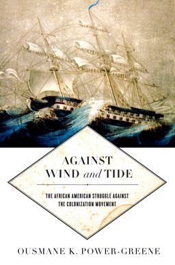 Against Wind and Tide The African American Struggle Against the Colonization Movement  9781479823178 Front Cover