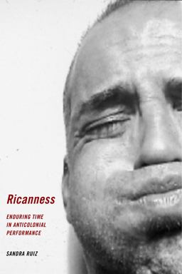 Ricanness Enduring Time in Anticolonial Performance  9781479825684 Front Cover
