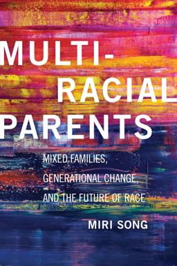 Multiracial Parents Mixed Families, Generational Change, and the Future of Race  9781479825905 Front Cover