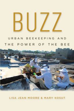 Buzz Urban Beekeeping and the Power of the Bee  9781479827381 Front Cover