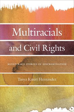 Multiracials and Civil Rights Mixed-Race Stories of Discrimination  9781479830329 Front Cover