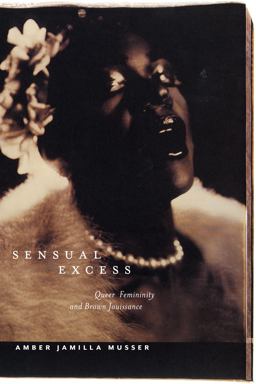 Sensual Excess Queer Femininity and Brown Jouissance  9781479830954 Front Cover