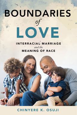 Boundaries of Love Interracial Marriage and the Meaning of Race  9781479831456 Front Cover