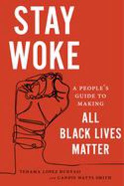 Stay Woke A People's Guide to Making All Black Lives Matter  9781479836482 Front Cover