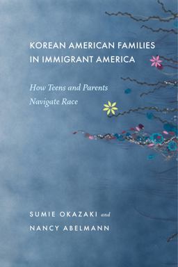 Korean American Families in Immigrant America How Teens and Parents Navigate Race  9781479836680 Front Cover