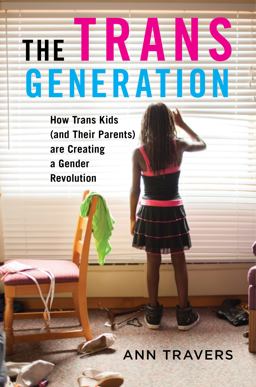 Trans Generation How Trans Kids (and Their Parents) Are Creating a Gender Revolution  9781479840410 Front Cover