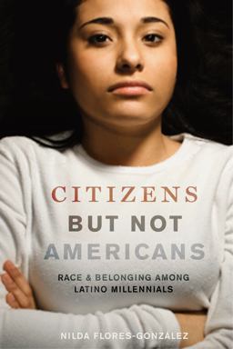 Citizens but Not Americans Race and Belonging among Latino Millennials  9781479840779 Front Cover