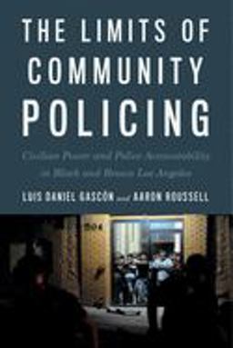 Limits of Community Policing Civilian Power and Police Accountability in Black and Brown Los Angeles  9781479842254 Front Cover