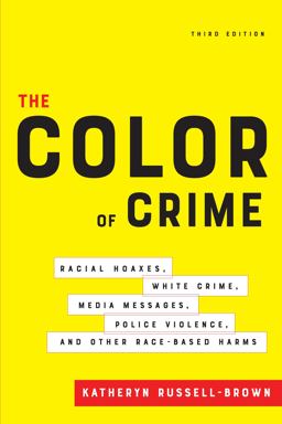 Color of Crime, Third Edition Racial Hoaxes, White Crime, Media Messages, Police Violence, and Other Race-Based Harms  9781479843152 Front Cover