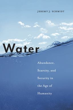 Water Abundance, Scarcity, and Security in the Age of Humanity  9781479846429 Front Cover
