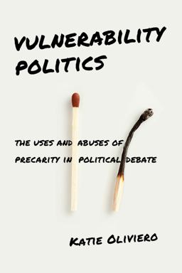 Vulnerability Politics The Uses and Abuses of Precarity in Political Debate  9781479847822 Front Cover