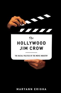 Hollywood Jim Crow The Racial Politics of the Movie Industry  9781479847877 Front Cover