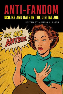 Anti-Fandom Dislike and Hate in the Digital Age  9781479851041 Front Cover