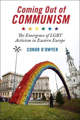 Coming Out of Communism The Emergence of LGBT Activism in Eastern Europe  9781479851485 Front Cover