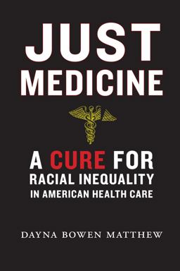 Just Medicine A Cure for Racial Inequality in American Health Care  9781479851621 Front Cover