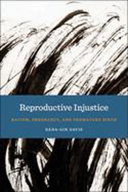 Reproductive Injustice: Racism, Pregnancy, and Premature Birth  9781479853571 Front Cover