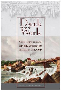Dark Work: The Business of Slavery in Rhode Island  9781479855636 Front Cover