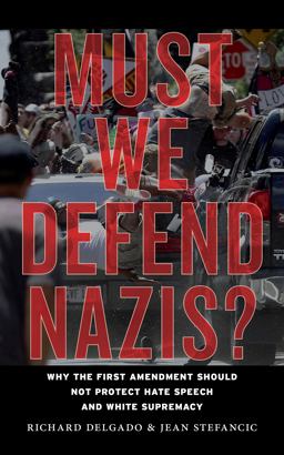 Must We Defend Nazis? Why the First Amendment Should Not Protect Hate Speech and White Supremacy  9781479857838 Front Cover