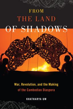 From the Land of Shadows War, Revolution, and the Making of the Cambodian Diaspora  9781479858231 Front Cover