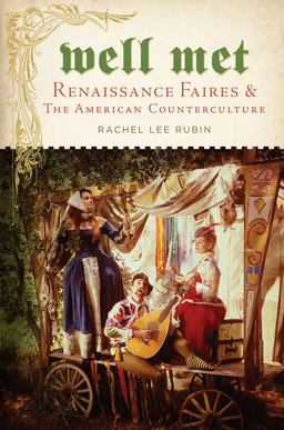 Well Met Renaissance Faires and the American Counterculture  9781479859726 Front Cover