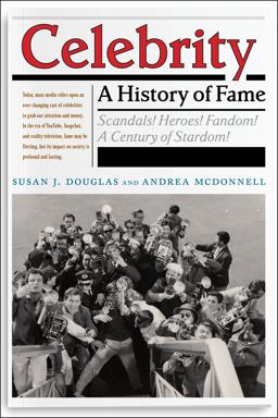 Celebrity: A History of Fame  9781479862030 Front Cover