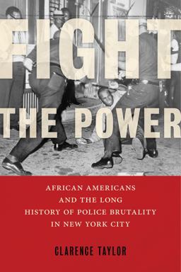 Fight the Power African Americans and the Long History of Police Brutality in New York City  9781479862450 Front Cover