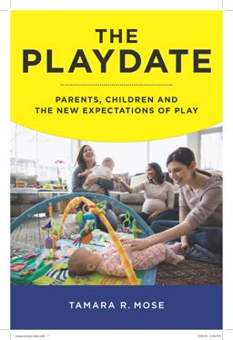 Playdate Parents, Children, and the New Expectations of Play  9781479866298 Front Cover