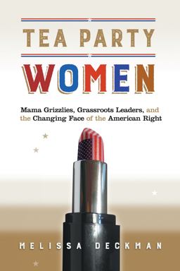 Tea Party Women Mama Grizzlies, Grassroots Leaders, and the Changing Face of the American Right  9781479866427 Front Cover