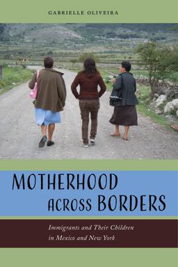 Motherhood Across Borders Immigrants and Their Children in Mexico and New York  9781479866465 Front Cover