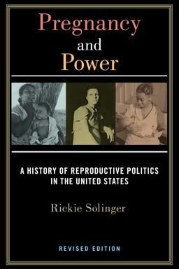 Pregnancy and Power, Revised Edition A History of Reproductive Politics in the United States  9781479866502 Front Cover