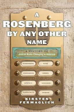 A Rosenberg by Any Other Name: A History of Jewish Name Changing in America  9781479867202 Front Cover