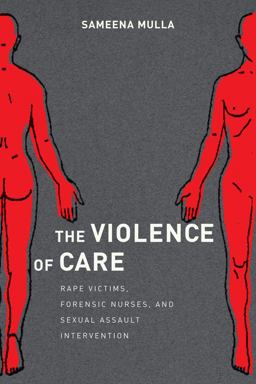 Violence of Care Rape Victims, Forensic Nurses, and Sexual Assault Intervention  9781479867219 Front Cover