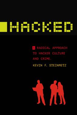 Hacked A Radical Approach to Hacker Culture and Crime  9781479869718 Front Cover